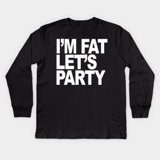 IM FAT LETS PARTY Kids Long Sleeve T-Shirt